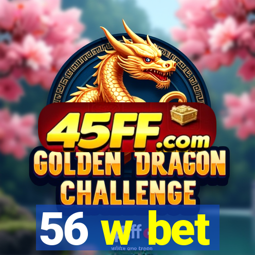 56 w bet